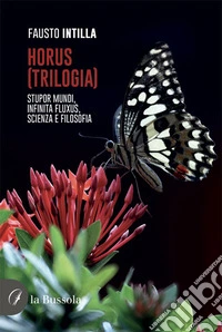 Horus (Trilogia). Stupor Mundi, Infinita Fluxus, Scienza e Filosofia libro