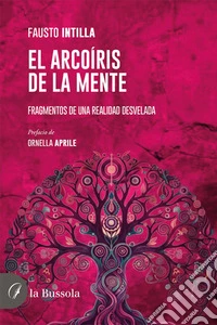 El arcoíris de la mente. Fragmentos de una realidad desvelada libro