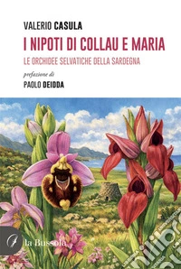 I nipoti di Collau e Maria. Le orchidee selvatiche della Sardegna