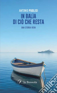 In balìa di ciò che resta. Una storia vera. Nuova ediz. libro