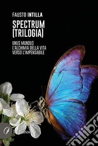 Spectrum (trilogia). Unus Mundus-L'alchimia della vita-Verso l'impensabile
