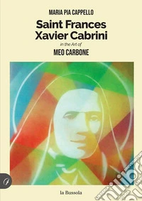 Saint Frances Xavier Cabrini. In the art of Meo Carbone