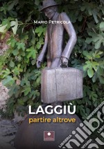 Laggiù. Partire altrove libro