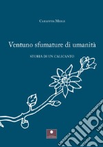 Ventuno sfumature di umanità. Storia di un calicanto libro