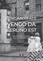 Sono Andreas e vengo da Berlino Est. La strage silenziosa della Germania Est libro