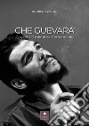 Che Guevara. Gli ultimi 10 minuti del Comandante libro di Catalani Andrea