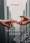 Non ci resta che... Vivere libro di Buccinnà Pietro