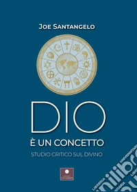 Dio è un concetto. Studio critico sul divino