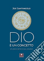 Dio è un concetto. Studio critico sul divino libro