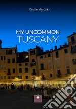 My uncommon Tuscany