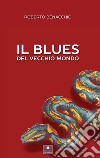 Il blues del vecchio mondo libro