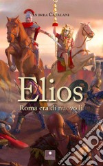 Elios. Roma era di nuovo lì libro