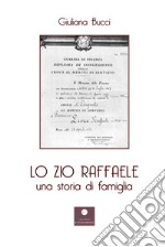 Lo zio Raffaele. Una storia di famiglia libro