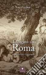 Origini di Roma. Tra storia e leggende libro