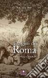 Origini di Roma. Tra storia e leggende libro di Vallardi Luisa