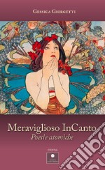 Meraviglioso InCanto. Poesie atomiche libro