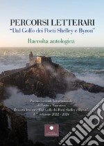 Percorsi letterari «Dal golfo dei poeti Shelley e Byron». Raccolta antologica ottava edizione libro