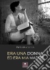 Era una donna ed era mia madre libro