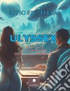 Ulyssex. Viaggio tra le bizzarrie erotiche di una galassia in pericolo libro di Frittella Livio