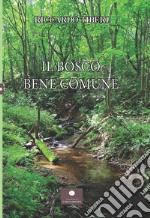 Il bosco. Bene comune libro