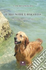 Il mio nome è Biscotto. Una formidabile vita da cane libro