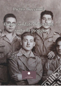 Come soldati di cartone... sotto la pioggia libro