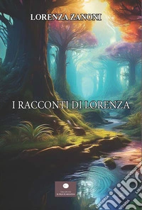 I racconti di Lorenza libro