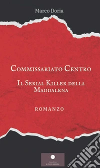Il serial killer della Maddalena. Commissariato centro libro