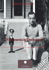 C'è del marcio in Danimarca!!! (e non solo...). Ovvero «Manuale per imprenditori che vogliono migliorare il mondo». Vol. 1 libro