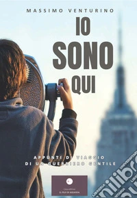 Io sono qui. Appunti di viaggio di un guerriero gentile libro