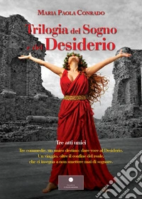 Trilogia del sogno e del desiderio libro