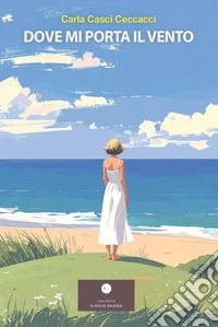 Dove mi porta il vento. La gioia e il piacere della vita e della conoscenza libro