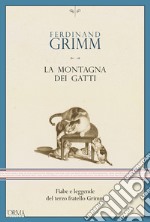 La montagna dei gatti. Fiabe e leggende del terzo fratello Grimm libro