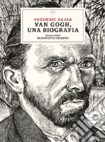 Van Gogh, una biografia. Dalla serie Manifesto incerto libro