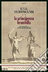 La principessa Brambilla libro di Hoffmann Ernst T. A.