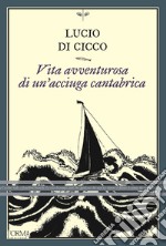 Vita avventurosa di un'acciuga cantabrica libro