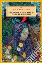 Tre donne nella vita di Vincent van Gogh