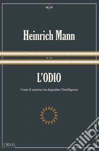 L'odio. Come il nazismo ha degradato l'intelligenza. Ediz. integrale