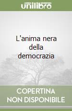 L'anima nera della democrazia libro