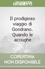 Il prodigioso viaggio di Gondrano. Quando le acciughe libro