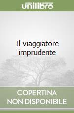 Il viaggiatore imprudente libro