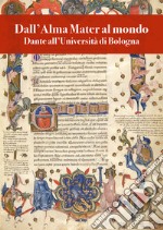 Dall'Alma Mater al mondo. Dante all'Università di Bologna libro