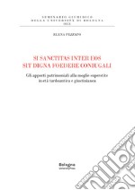 Si sanctitas inter eos sit digna foedere coniugali. Gli apporti patrimoniali alla moglie superstite in età tardoantica e giustinianea libro