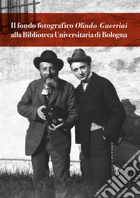 Il fondo fotografico Olindo Guerrini alla Biblioteca Universitaria di Bologna libro