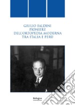 Giulio Faldini pioniere dell'ortopedia moderna tra Italia e Perù