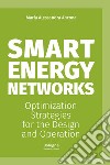 Smart energy networks. Optimization strategies for the design and operation libro