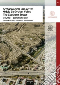 Archaeological map of the Middle Zeravshan Valley: the Southern Sector. Ediz. illustrata. Vol. 1: Samarkand City libro