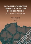 Between integration and radicalization in North Africa. A focus on Morocco and Tunisia libro