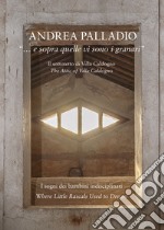 Andrea Palladio «... e sopra quelle vi sono i granari» libro