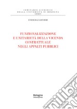 Funzionalizzazione e unitarietà della vicenda contrattuale negli appalti pubblici